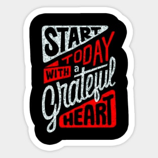 Start Today With A Grateful Heart - Typography Inspirational Quote Design Great For Any Occasion Sticker